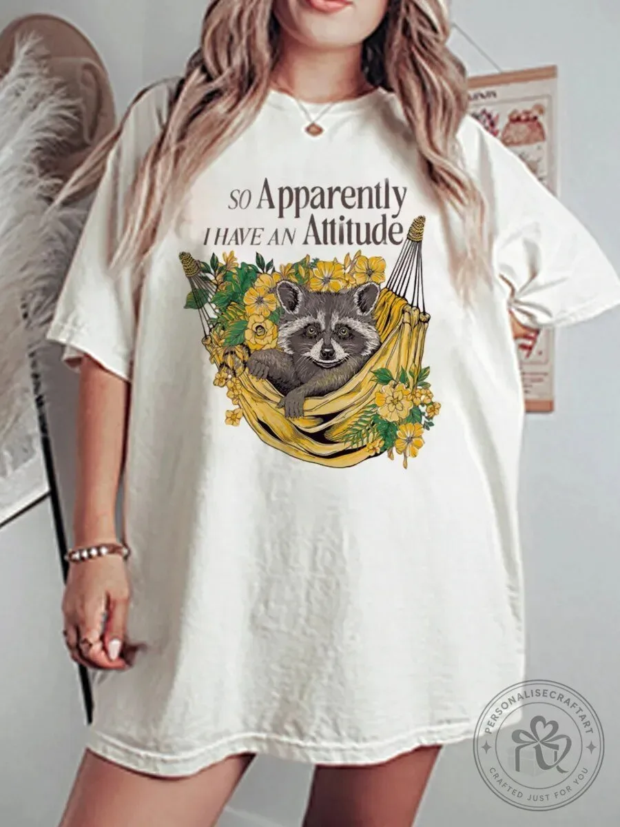 So Apparently I Have An Attitude Raccoon in Hammock with Flowers Graphic T-Shirt